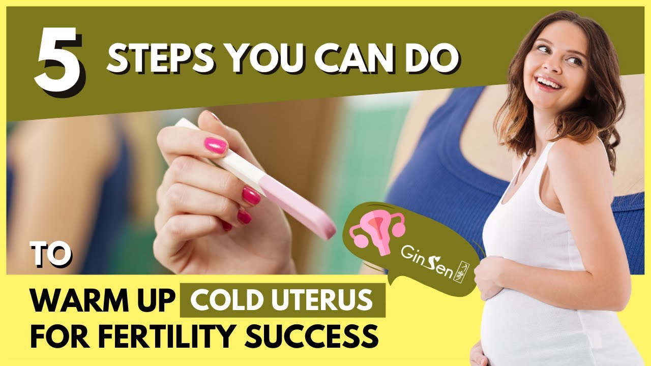 5 Effective Steps To Improve Cold Uterus For Fertility Success | GinSen