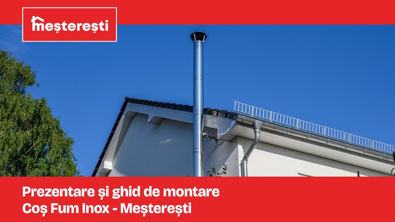 Prezentare și Ghid montare Coș Fum Inox - Meșterești