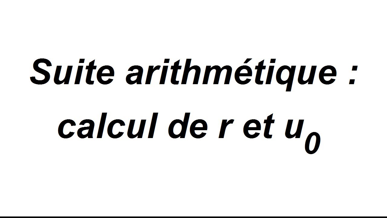 Calculer la raison et le 1er terme d'une suite arithmétique - 1/2