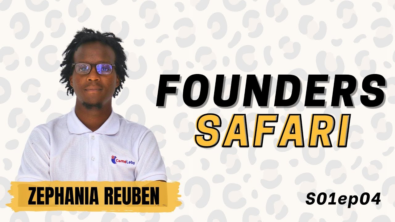 Founders Safari S01ep04 | Founder of CameLabs | Zephania Reuben