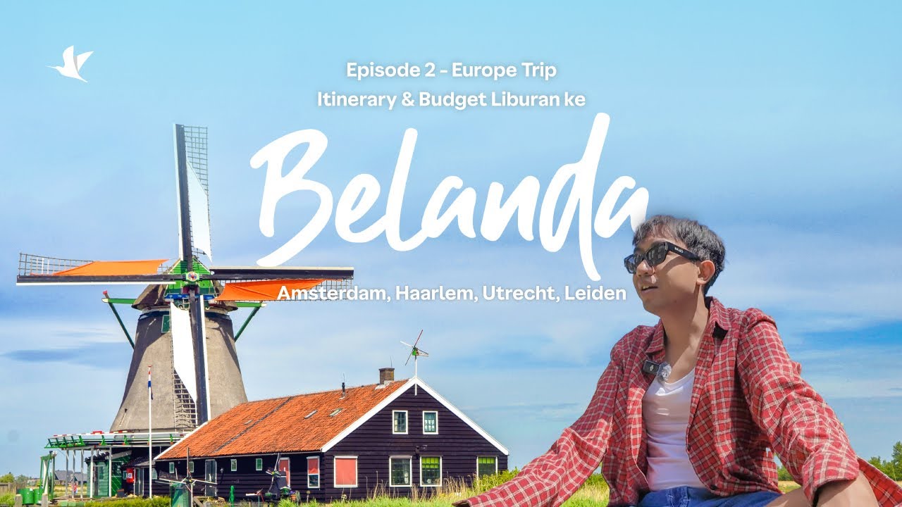Europe Trip - Episode 2: Itinerary dan Budget Liburan ke Belanda