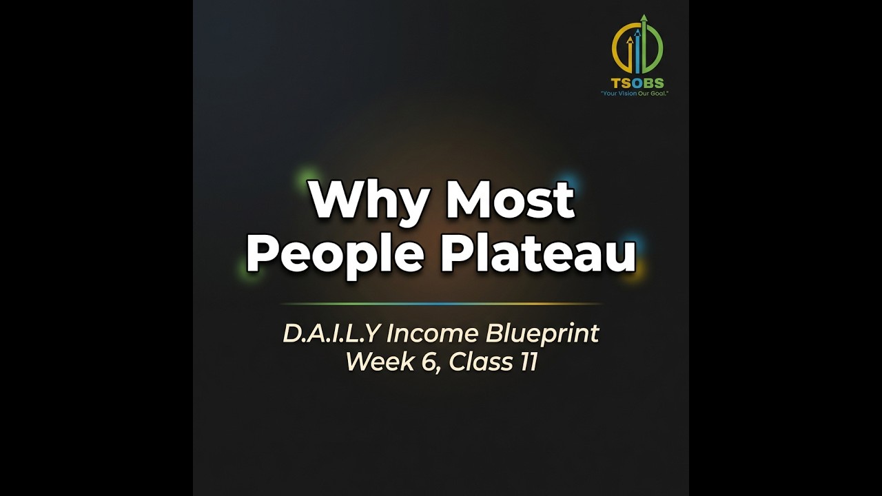 Why Most People Plateau  D.A.I.L.Y Income Blueprint Week 6, Class 11