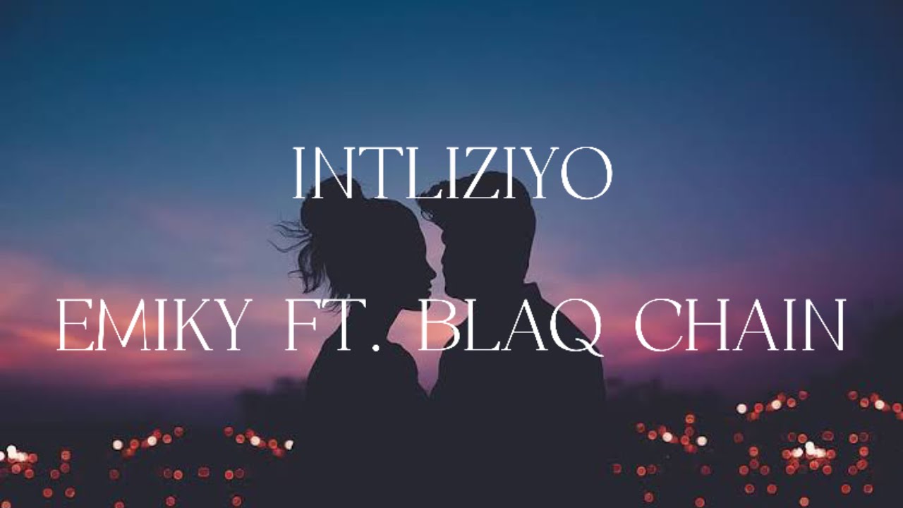 Intliziyo - Emiky ft Blaq Chain