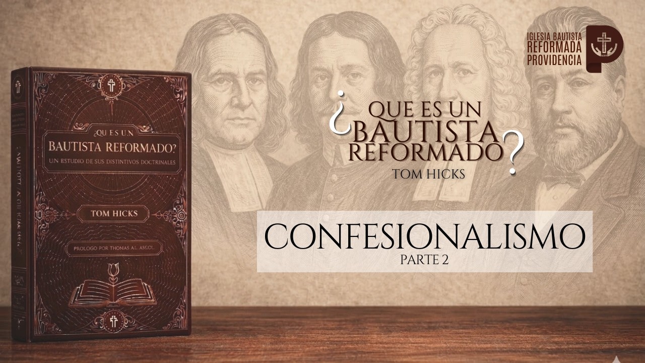 Que es Un bautista Reformado # 4 Confesionalismo Parte II