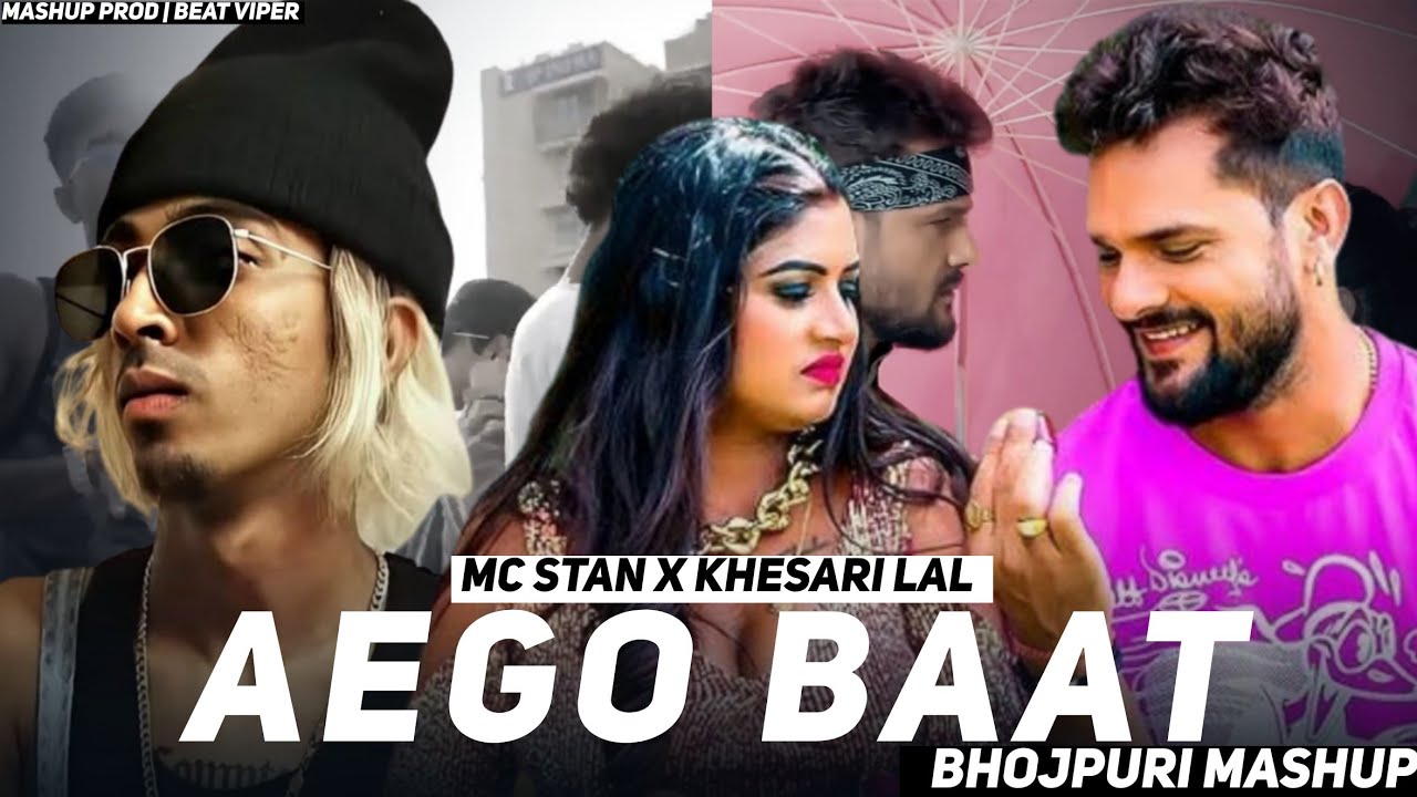 Aego Baat X MC STAN | Bhojpuri Mashup | Khesari Lal | Aego Baat Batai - Beat Viper