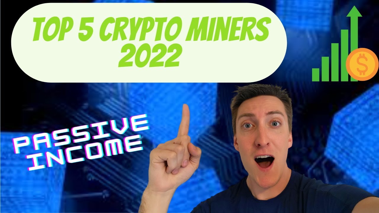 Top 5 Crypto Miners in 2022 for Passive Income