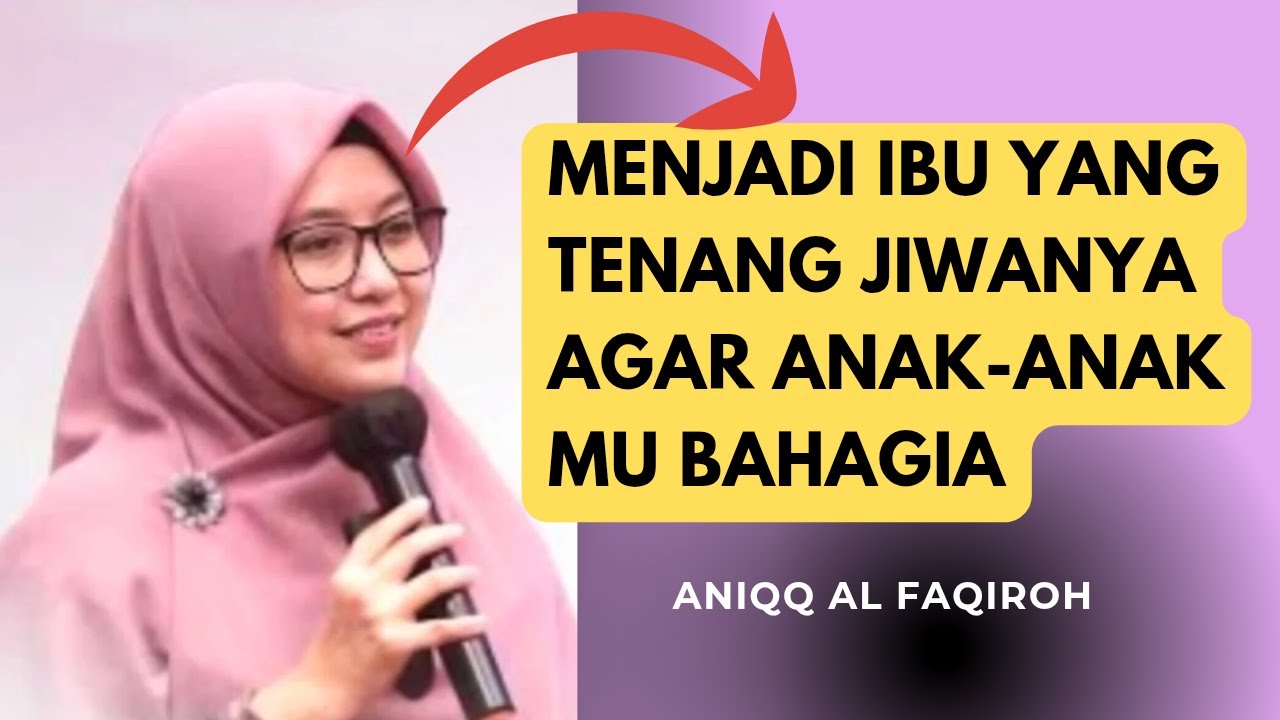 MENJADI IBU YANG TENANG JIWANYA AGAR ANAK-ANAKMU BAHAGIA~NENG ANIQQ AL FAQIROH
