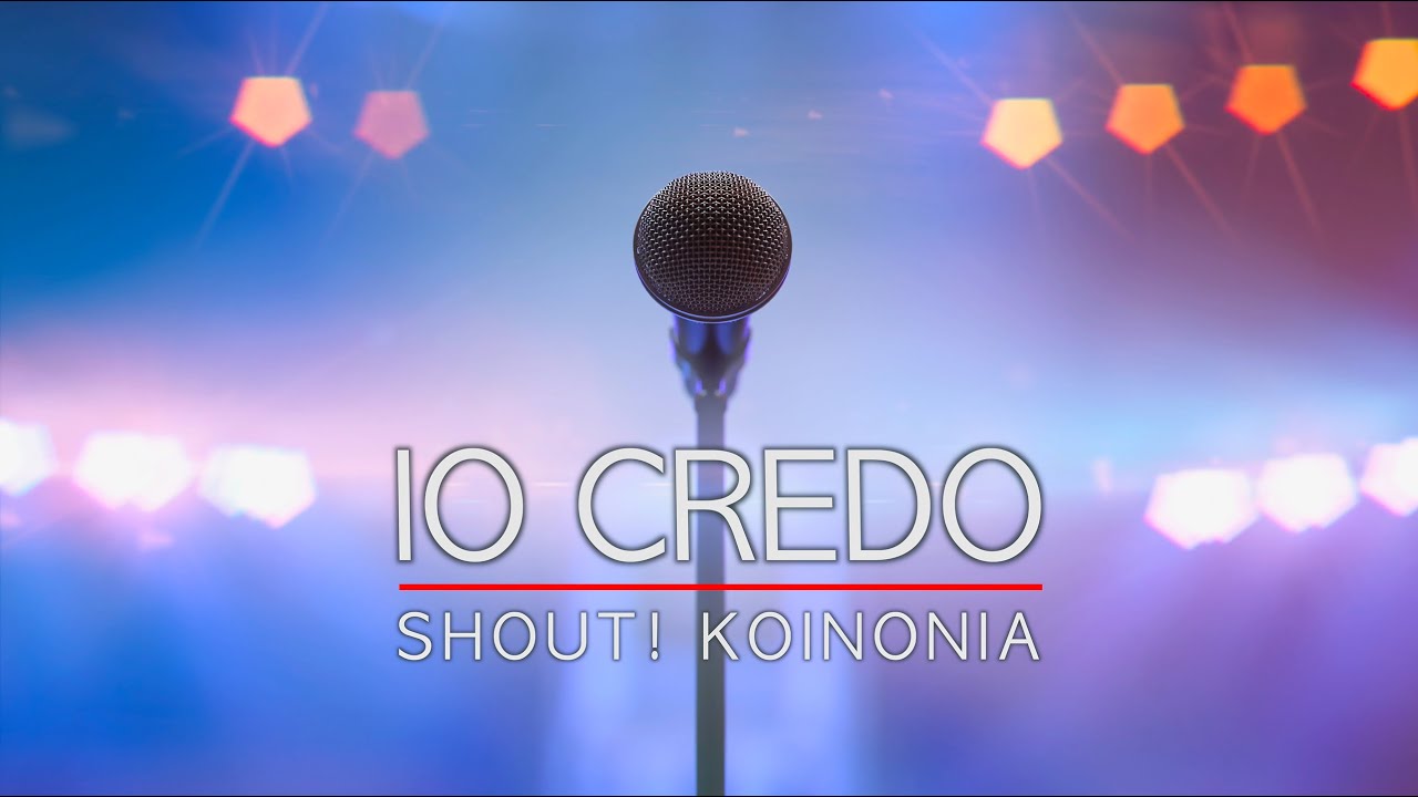 Shout! Koinonia - Credo (Official Music Video)