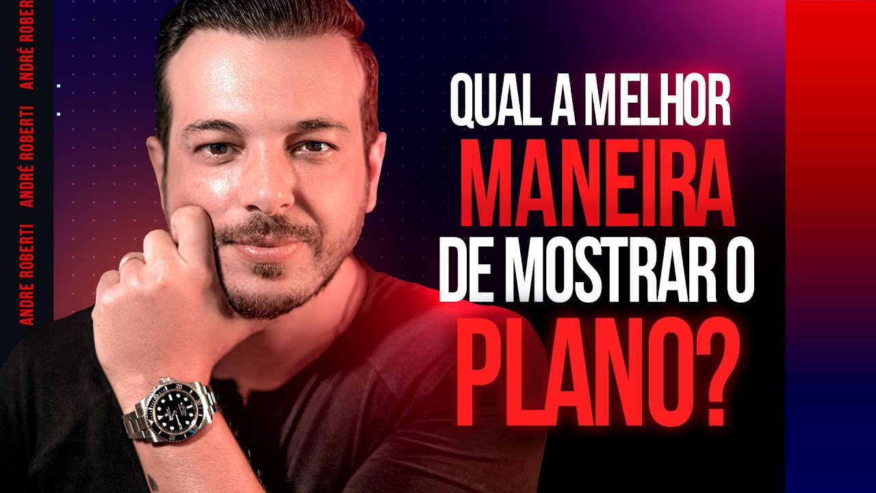 Qual a melhor maneira de mostrar o plano? | Andre Roberti