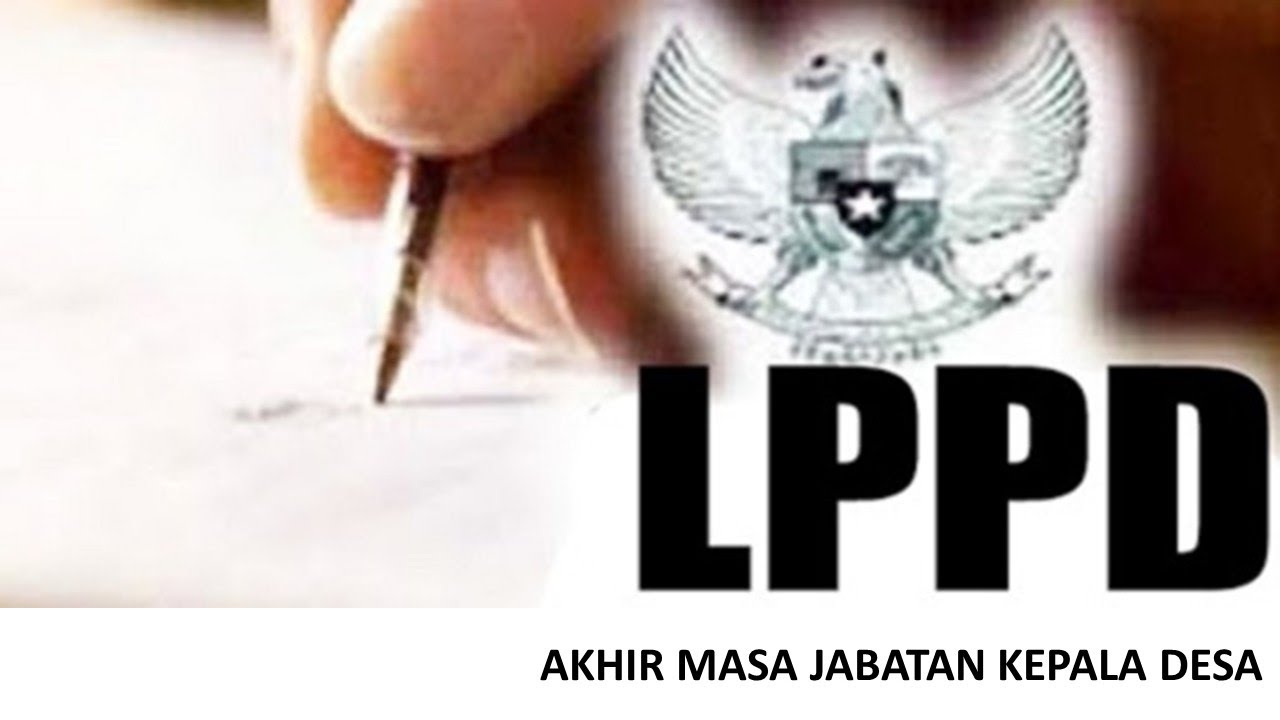 Laporan Kepala Desa di Akhir Masa Jabatannya Yang Disampaikan Kepada Kepala Daerah