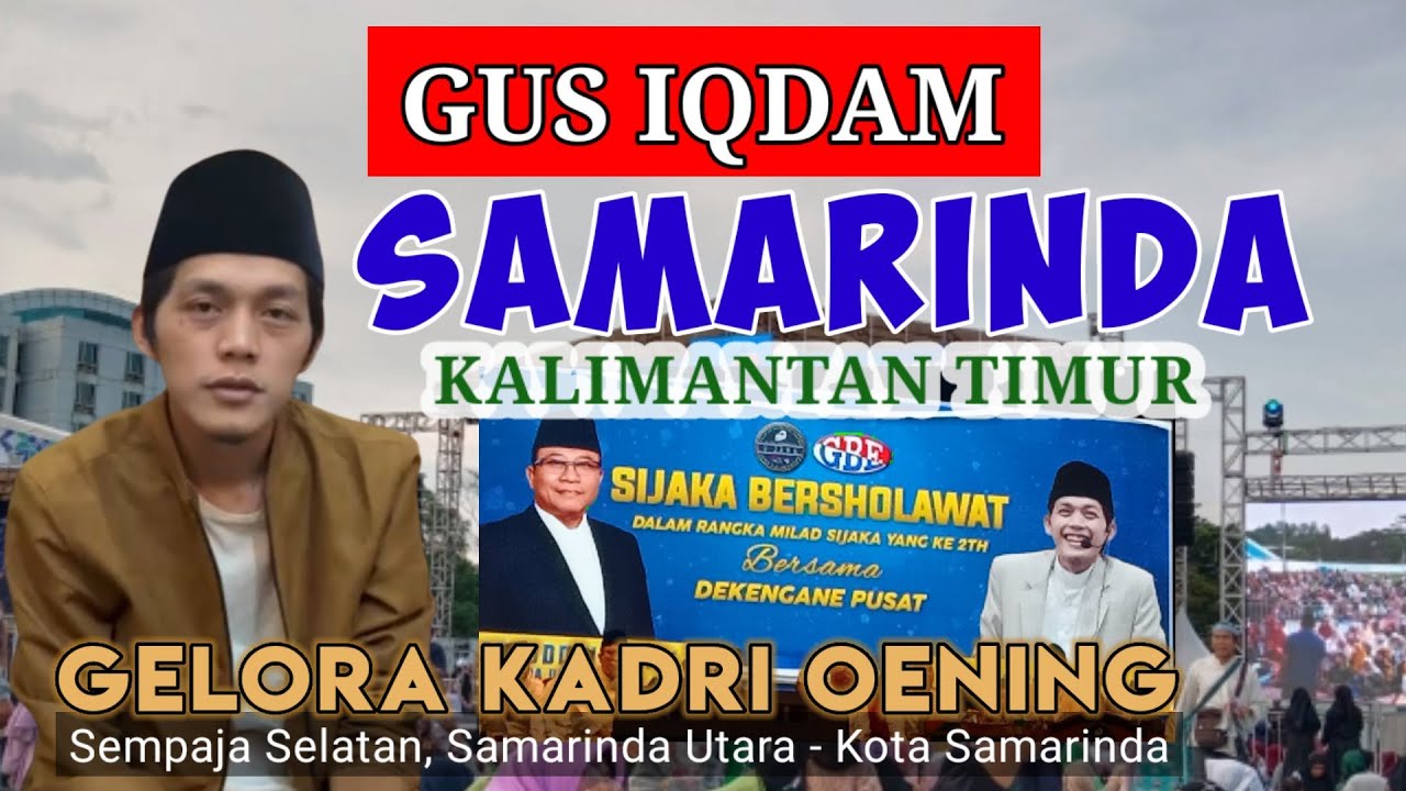 GUS IQDAM di Samarinda || MILAD Si JAKA Ke-2 || Gelora Kadri Oening Samarinda