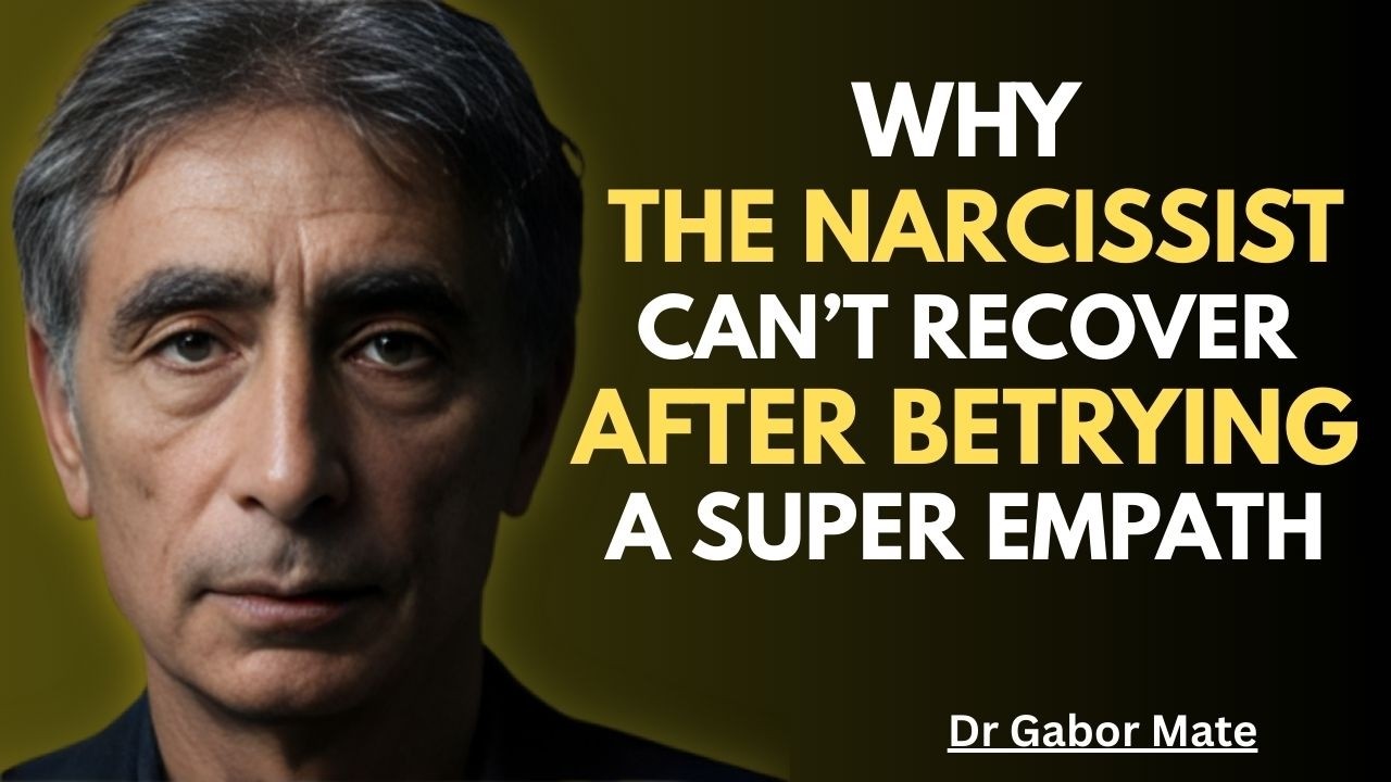 WHY THE NARCISSIST CAN'T RECOVER AFTER BETRAYING A SUPER EMPATH || Dr Gabor Maté Motivational Speech