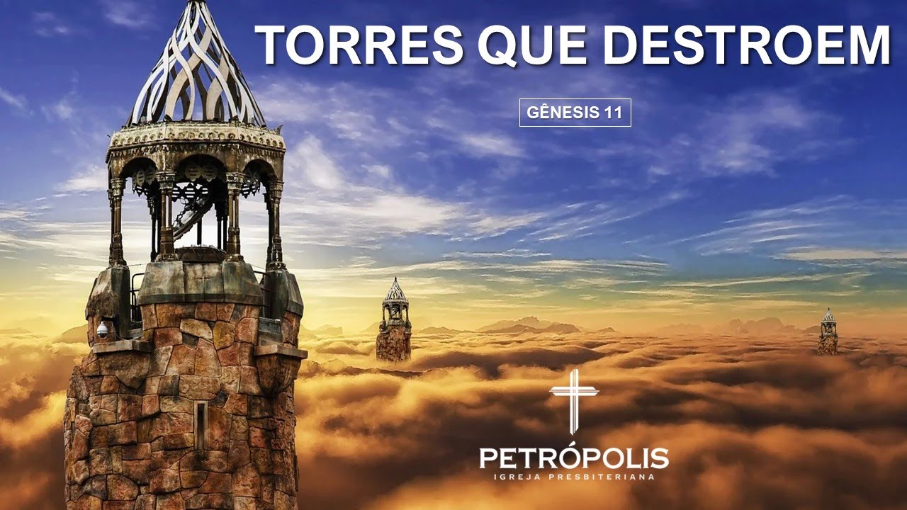 Pregação Gênesis 11 - Torres que destroem
