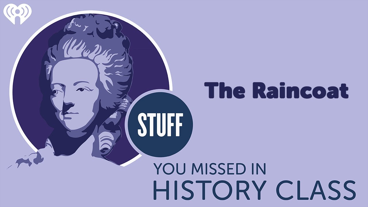 The Invention of the Raincoat | STUFF YOU MISSED IN HISTORY CLASS