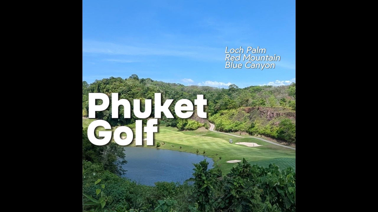Phuket Golf Highlights | Loch Palm, Red Mountain & Blue Canyon
