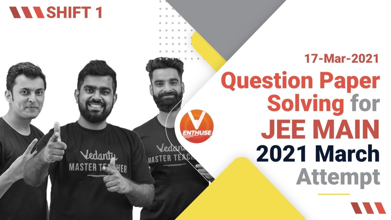 Question Paper Solving for JEE Main 2021 (17th March Shift 1 Attempt) 🔥| Vedantu JEE Enthuse English