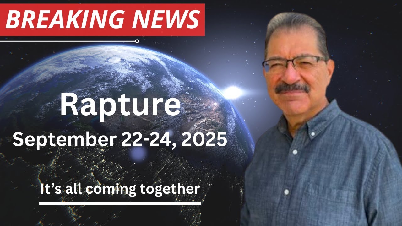 Rapture September 22-24, 2025 (It's all coming together)