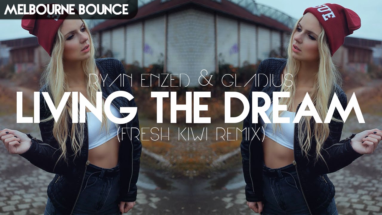 [Melbourne Bounce] Gladius & Ryan Enzed - Living The Dream (Fresh Kiwi Remix)