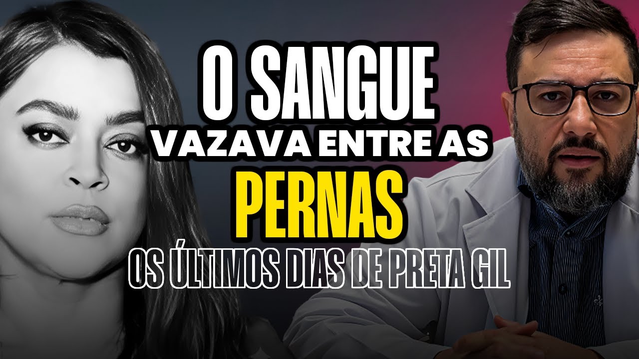 OS ÚLTIMOS DIAS DE PRETA GIL: Ö SANGUE VAZAVA ENTRE AS PERNAS -Dr. Vinícius Maciel