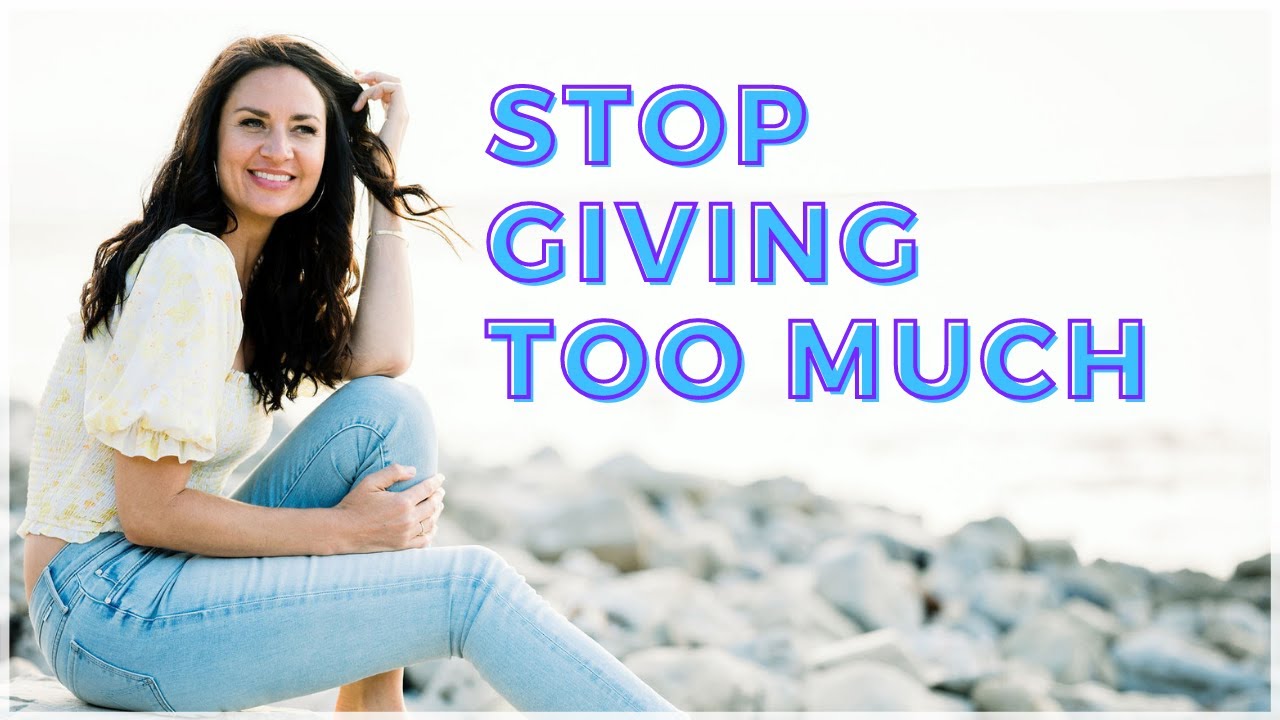 Do You Give Too Much? (Stop Over Giving in Relationships!)