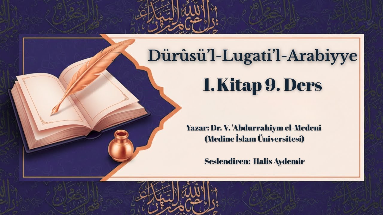 Dürûsü’l-Lugati’l-Arabiyye Cilt 1 Ders 9 | Medine Metodu | Halis Aydemir Seslendirmesi