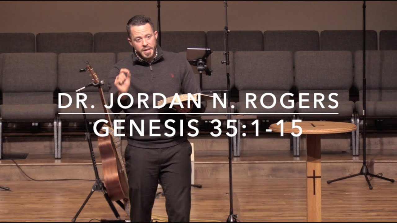 Demonstrations of Devotion - Genesis 35:1-15 (1.22.20) - Dr. Jordan N. Rogers