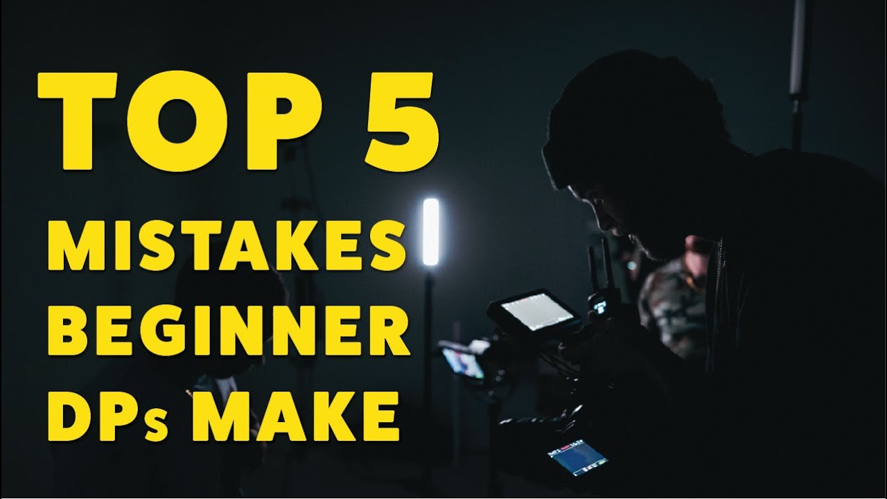 Top 5 Mistakes A Beginner Director of Photography Makes | Become a Better DP