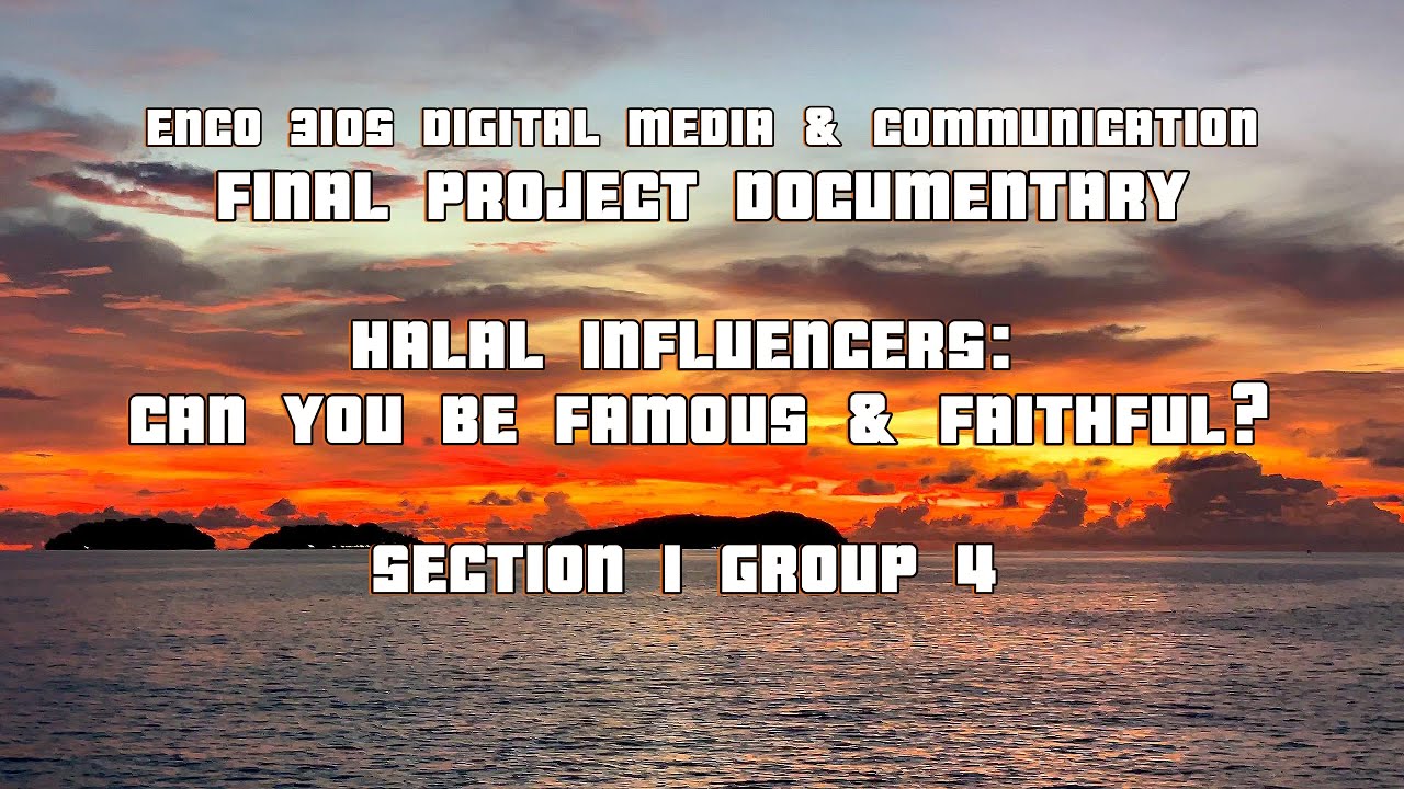 ENCO 3105 SEC 1 GROUP 4 HALAL INFLUENCERS: CAN YOU BE FAMOUS AND FAITHFUL?