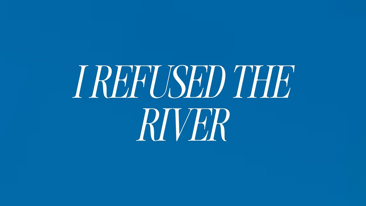 I REFUSED THE RIVER Song Lyrics 