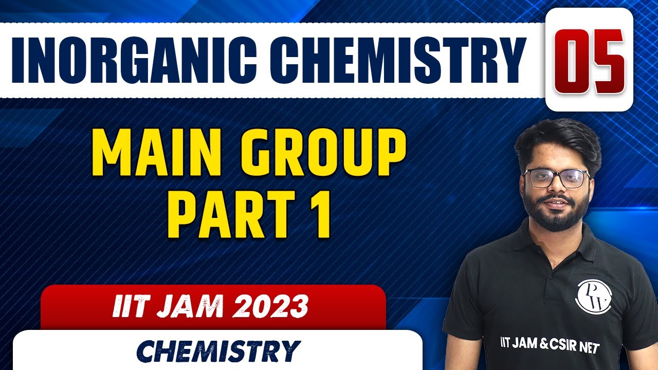 Main Group Part 1 With PYQ | INORGANIC CHEMISTRY 05 | Chemistry | IIT JAM 2023