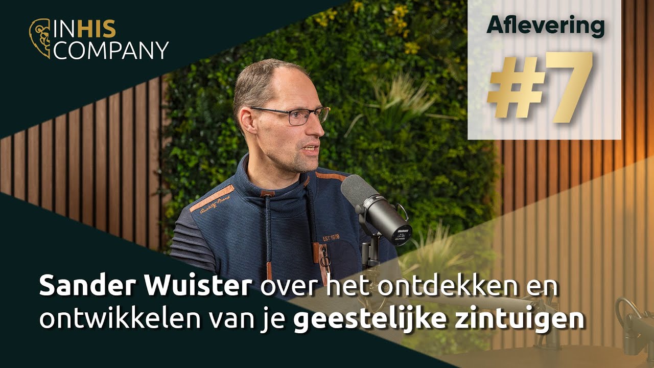 Sander Wuister over ontdekken en ontwikkelen van geestelijke zintuigen - In His Company Podcast #7