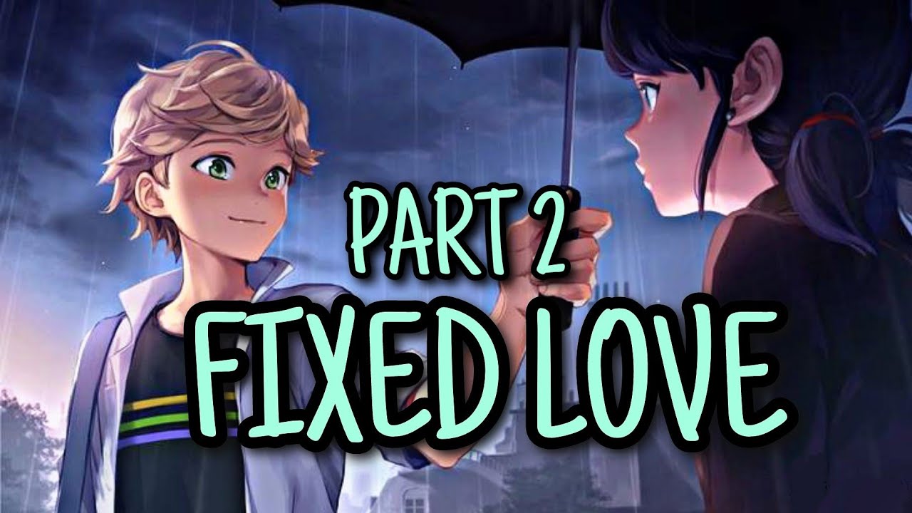 Miraculous ladybug Fixed Love/PART 2/LAST PART!!