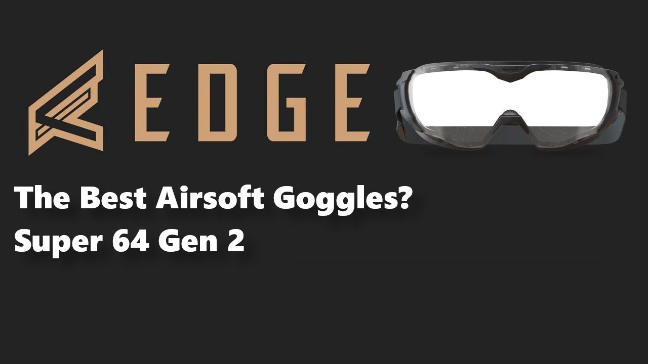 Edge Super 64 Gen 2 - The Best Airsoft Goggles?