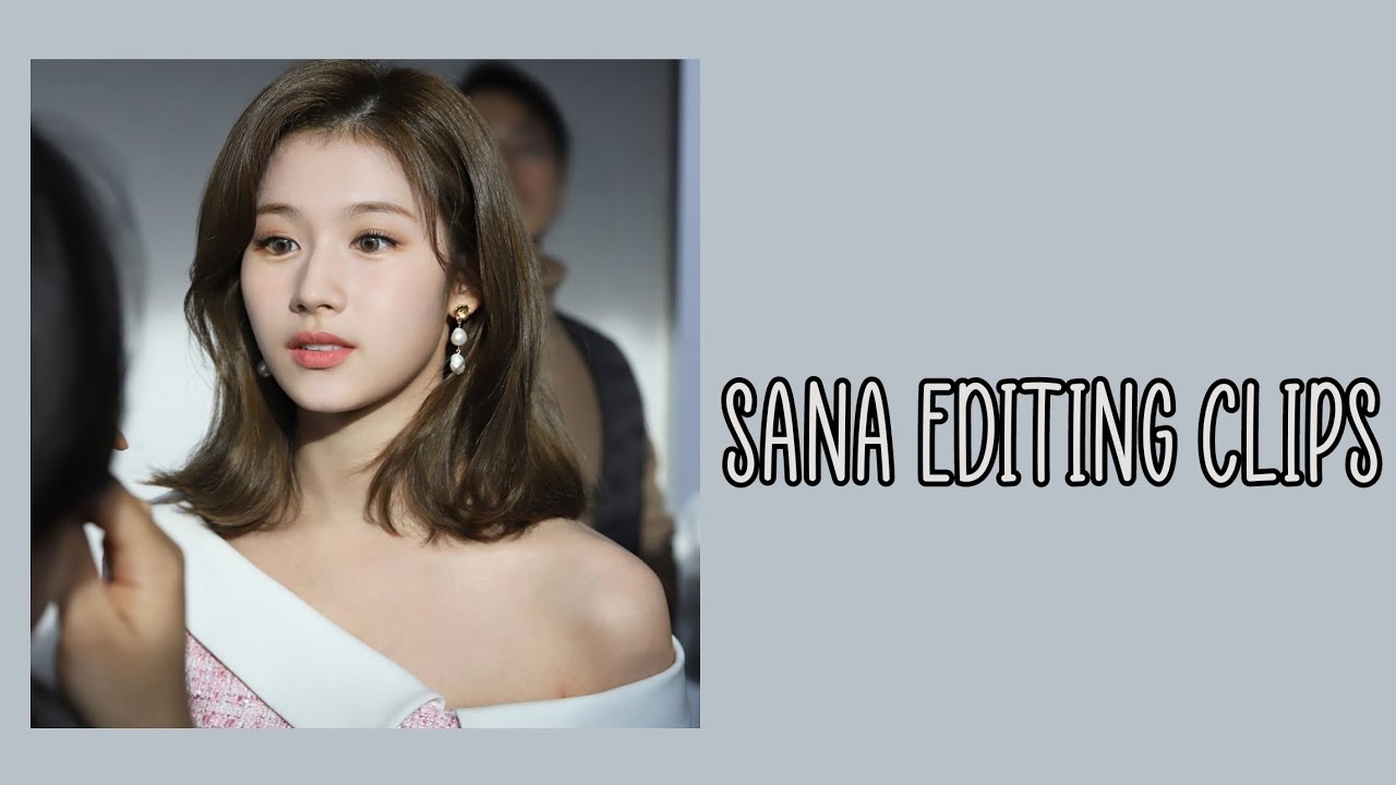 sana editing clips