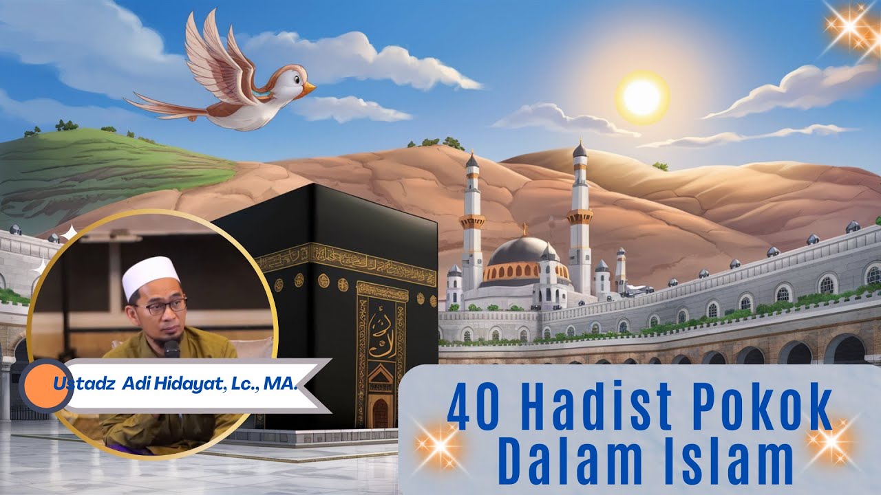 40 Hadist Pokok Dalam Islam, Ustadz Adi Hidayat, Lc., MA