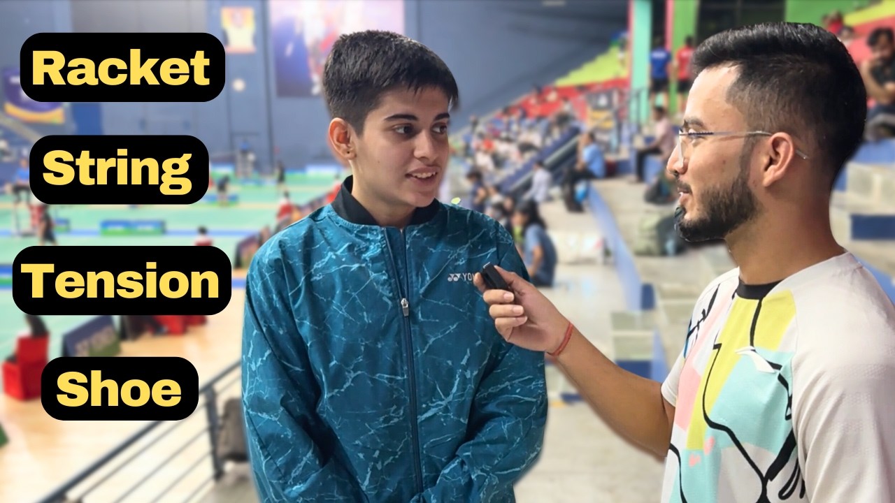 Woman | Asking India’s Top Badminton Players About Their Rackets, Strings, Tensions & Shoes