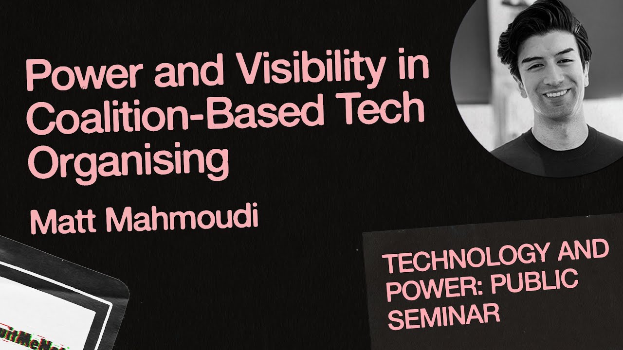 Power and Visibility in Coalition-Based Tech Organising | Matt Mahmoudi