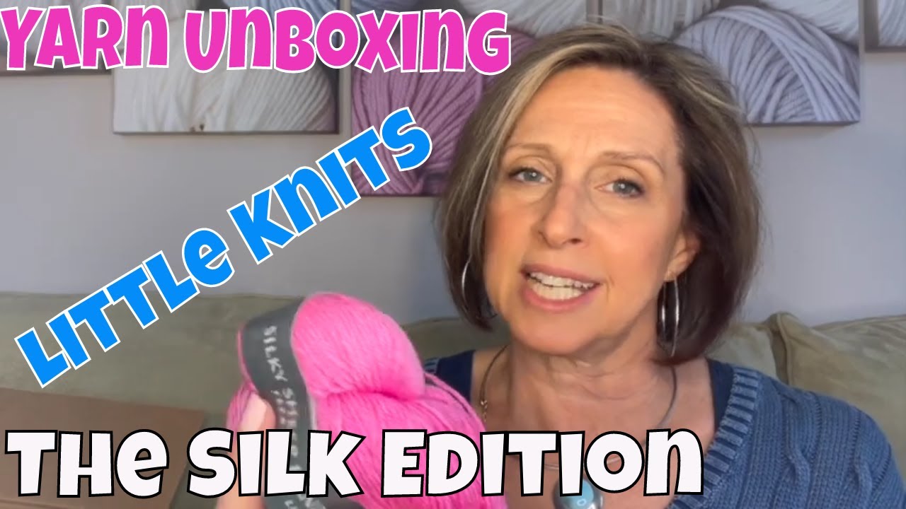 Little Knits Yarn Unboxing 2022 - The  Silk Edition