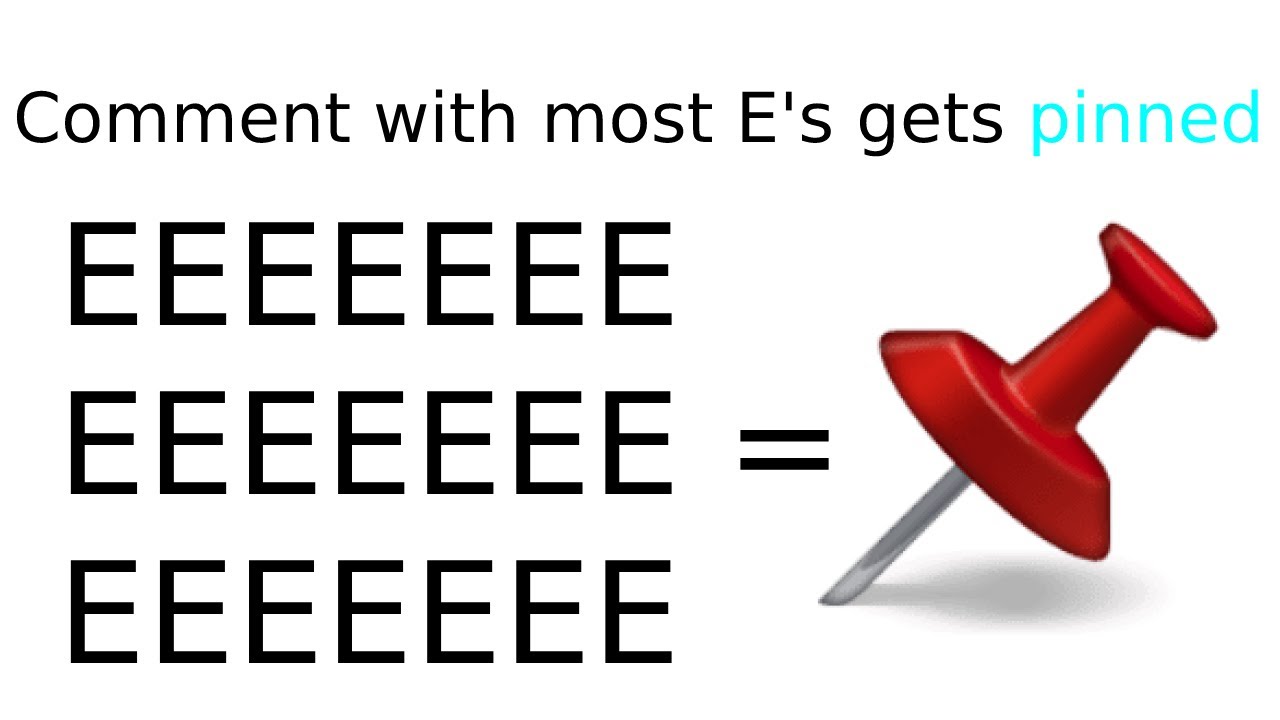 Comment with the most E gets pinned