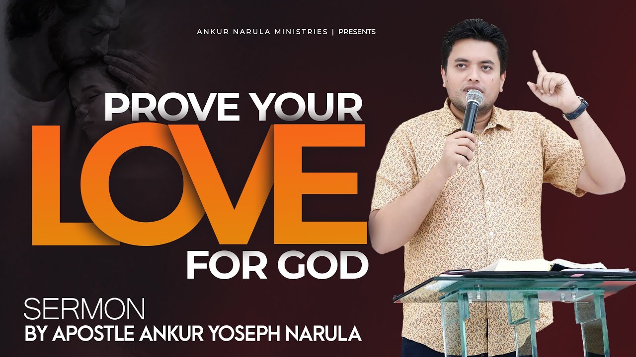 परमेश्वर के लिए अपने प्यार को साबित करें Prove Your Love For God-SERMON  Apostle Ankur Yoseph Narula
