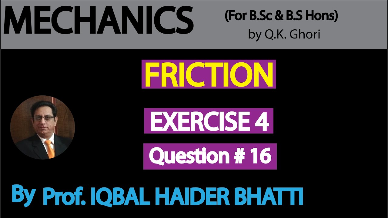 Ch# 4 Friction | Exercise 4 Question 16 | |Mechanics (Lec 16)