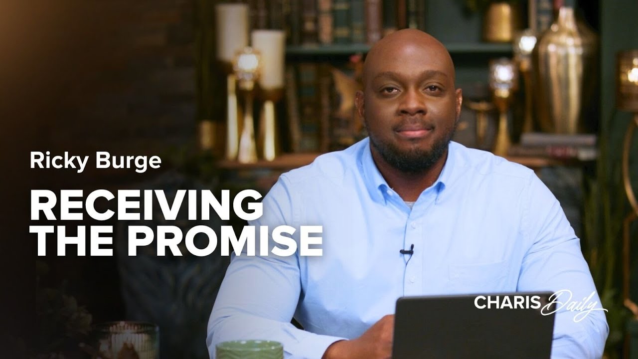 Receiving the Promise - Ricky Burge - Charis Daily - Season 1, Ep. 20