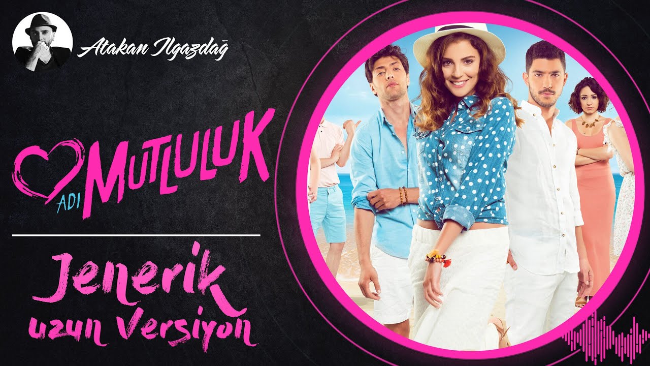Atakan Ilgazdağ | Adı Mutluluk (Jenerik/Uzun Versiyon)