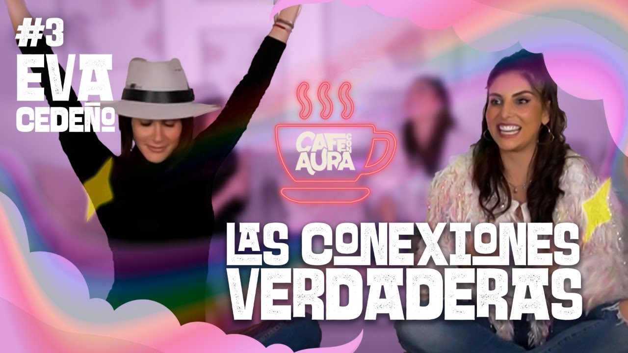 Eva Cedeño y Gloria Aura, Poca veces tienes UNA VERDADERA CONEXION con alguien | Café Con Aura