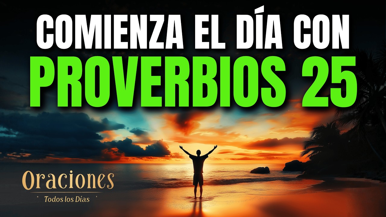 Oración de la Mañana con PROVERBIOS 25 | Poderosa Oración para HABLAR CON SABIDURÍA Y HONRAR A DIOS