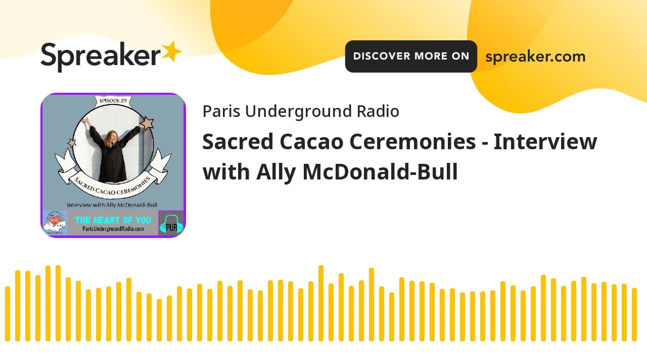 The Heart of You: Sacred Cacao Ceremonies - Interview with Ally McDonald-Bull