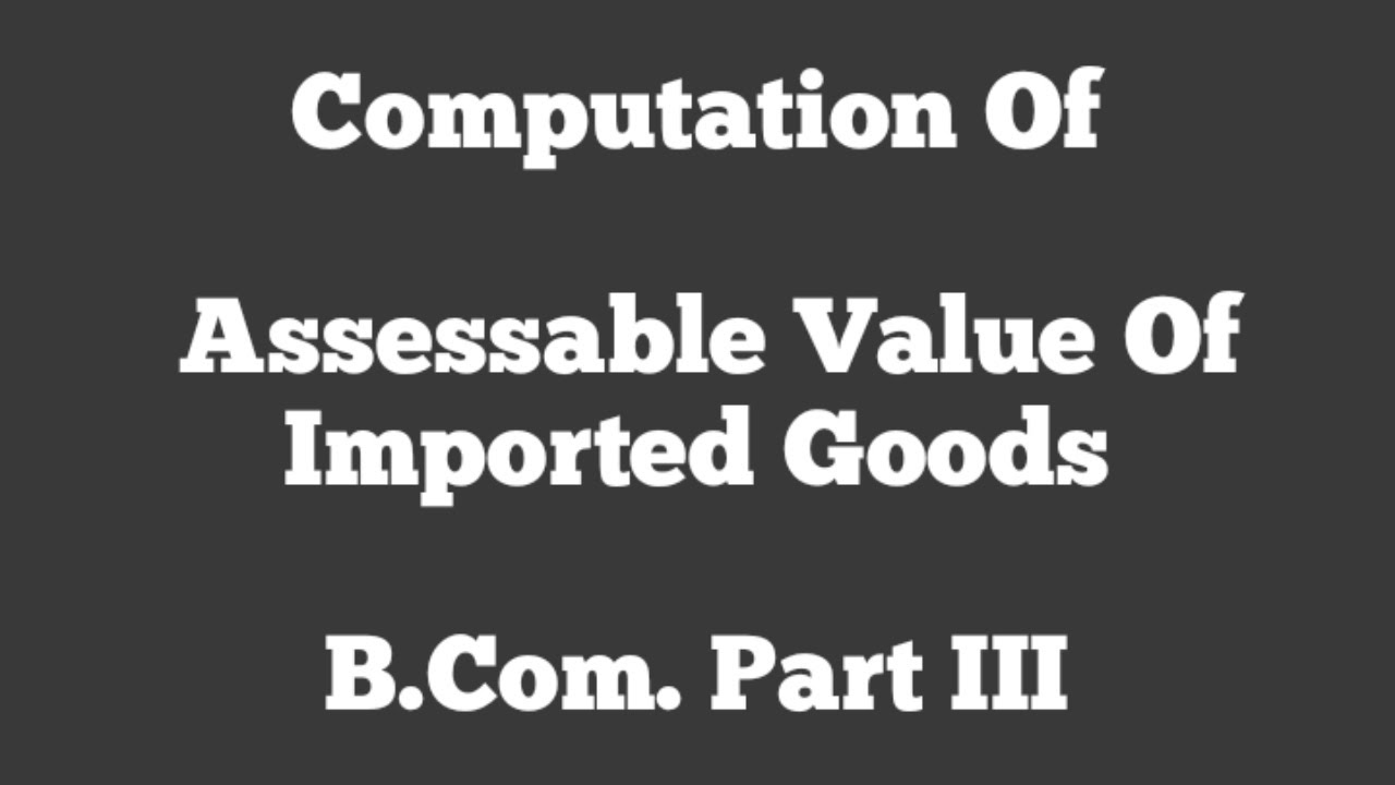 Computation Of Assessable Value Of Imported Goods By Gaurav Joshi #SMDTKM