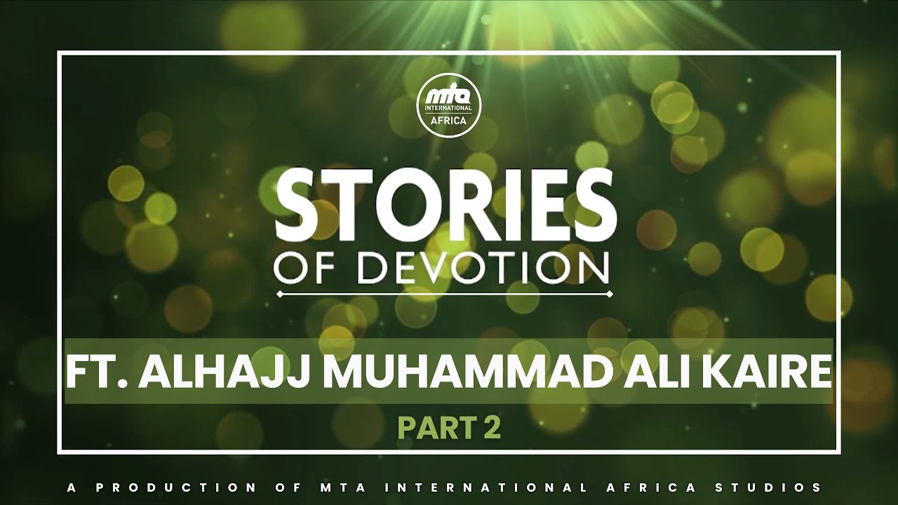Stories of Devotion | Al Hajj Muhammad Ali Kaire | Part 2