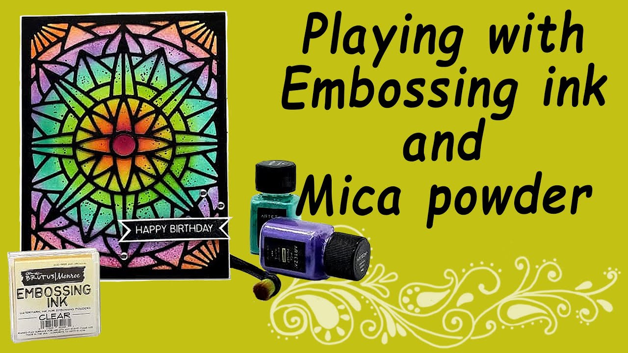 Playing with Embossing ink and Mica powder
