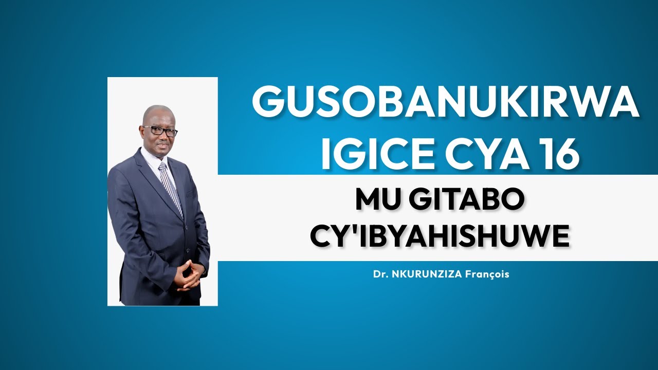 GUSOBANUKIRWA  IGICE CYA 16 MU GITABO CY'IBYAHISHUWE  | Dr.NKURUNZIZA François